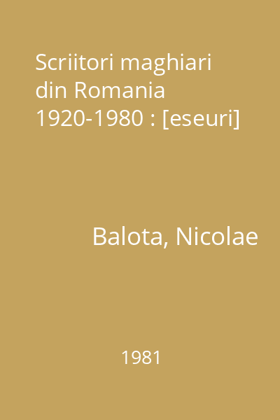 Scriitori maghiari din Romania 1920-1980 : [eseuri]