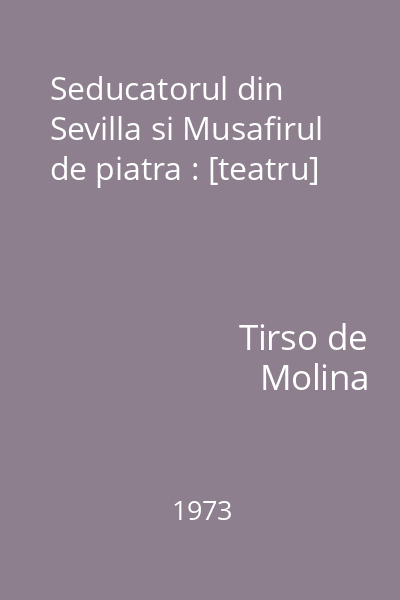 Seducatorul din Sevilla si Musafirul de piatra : [teatru]