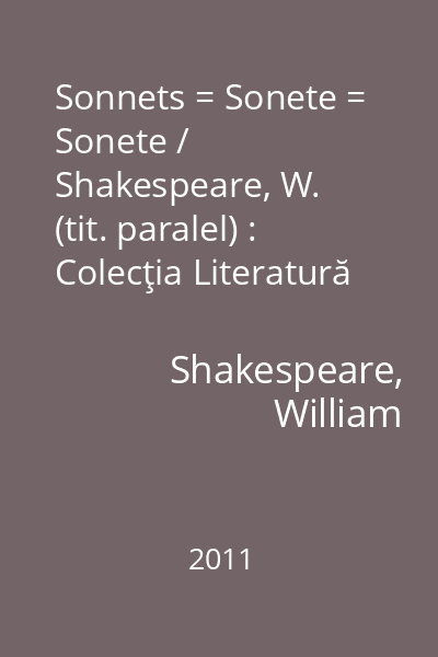Sonnets = Sonete = Sonete / Shakespeare, W. (tit. paralel) : Colecţia Literatură universală  Limes