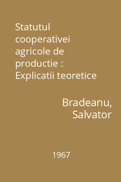 Statutul cooperativei agricole de productie : Explicatii teoretice si practice