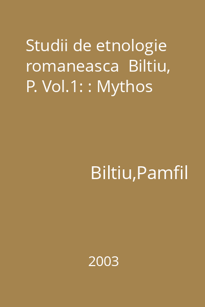 Studii de etnologie romaneasca  Biltiu, P. Vol.1: : Mythos