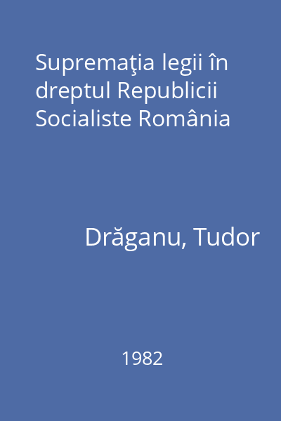 Supremaţia legii în dreptul Republicii Socialiste România