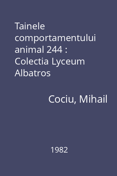 Tainele comportamentului animal 244 : Colectia Lyceum  Albatros