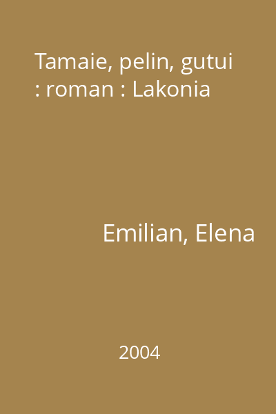 Tamaie, pelin, gutui : roman : Lakonia