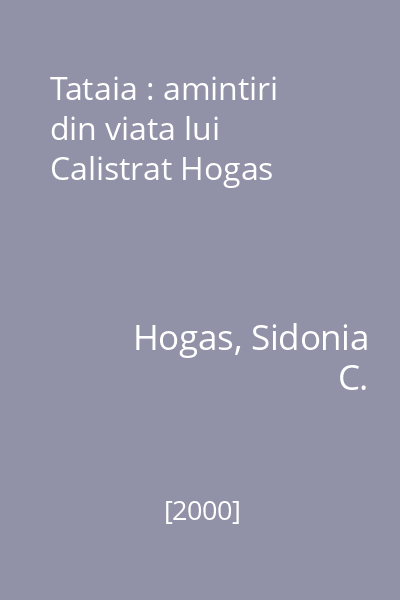 Tataia : amintiri din viata lui Calistrat Hogas