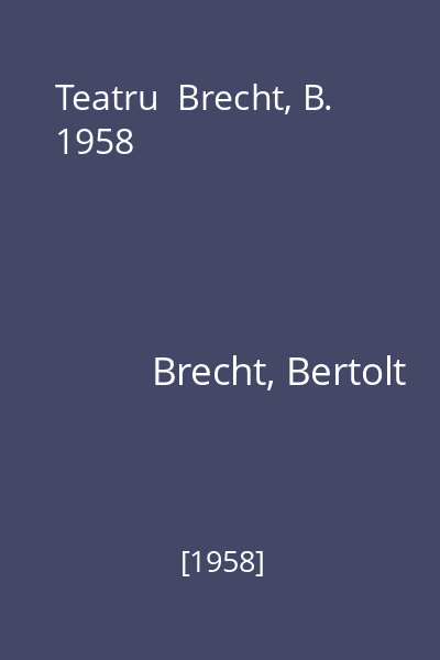 Teatru  Brecht, B. 1958