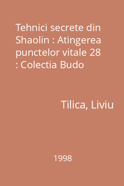 Tehnici secrete din Shaolin : Atingerea punctelor vitale 28 : Colectia Budo