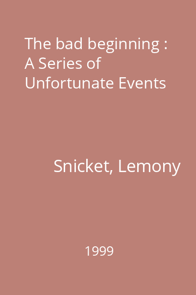 The bad beginning : A Series of Unfortunate Events
