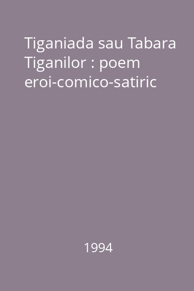 Tiganiada sau Tabara Tiganilor : poem eroi-comico-satiric