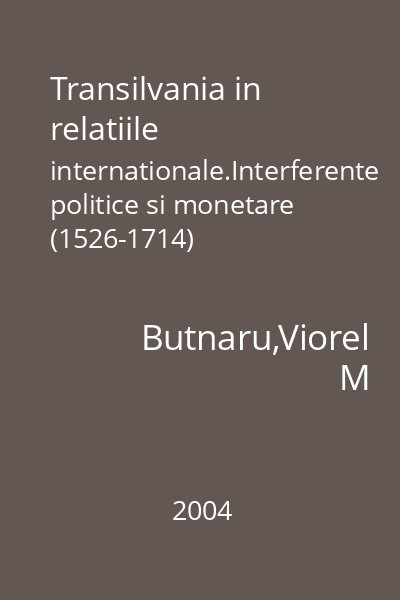 Transilvania in relatiile internationale.Interferente politice si monetare (1526-1714)