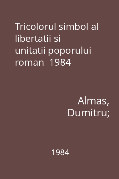Tricolorul simbol al libertatii si unitatii poporului roman  1984