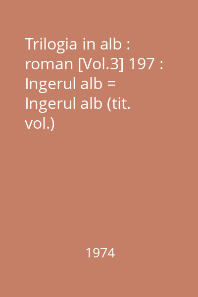Trilogia in alb : roman [Vol.3] 197 : Ingerul alb = Ingerul alb (tit. vol.)