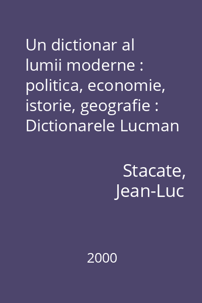 Un dictionar al lumii moderne : politica, economie, istorie, geografie : Dictionarele Lucman