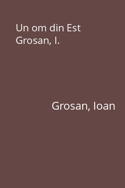 Un om din Est  Grosan, I.