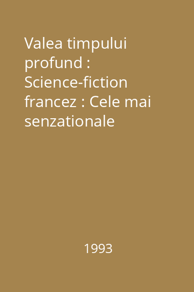 Valea timpului profund : Science-fiction francez : Cele mai senzationale povestiri ale ultimilor ani : Colectia Oracol