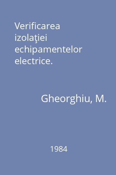 Verificarea izolaţiei echipamentelor electrice.
