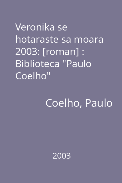 Veronika se hotaraste sa moara  2003: [roman] : Biblioteca "Paulo Coelho"