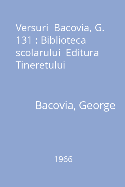 Versuri  Bacovia, G. 131 : Biblioteca scolarului  Editura Tineretului