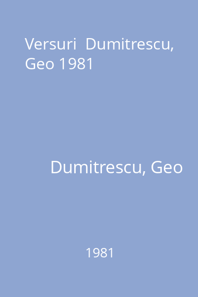Versuri  Dumitrescu, Geo 1981