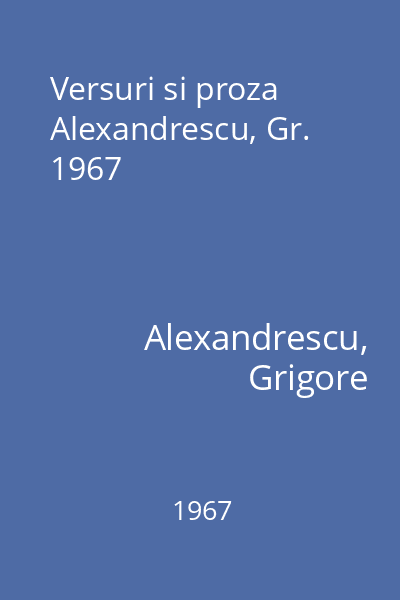 Versuri si proza  Alexandrescu, Gr. 1967