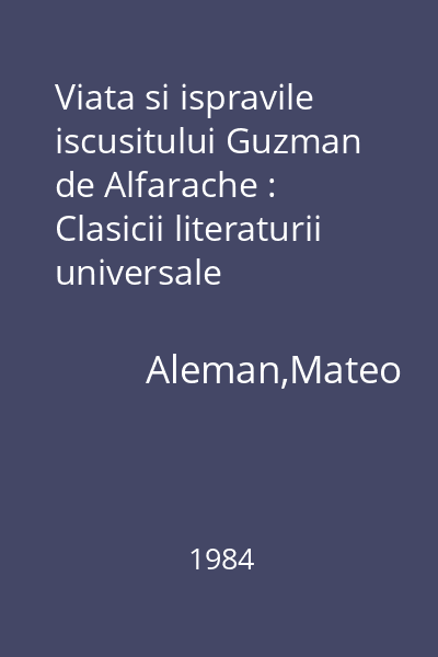 Viata si ispravile iscusitului Guzman de Alfarache : Clasicii literaturii universale