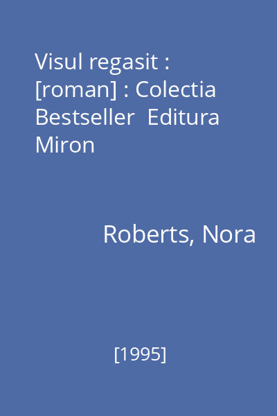 Visul regasit : [roman] : Colectia Bestseller  Editura Miron