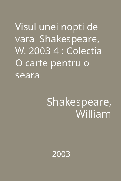 Visul unei nopti de vara  Shakespeare, W. 2003 4 : Colectia O carte pentru o seara