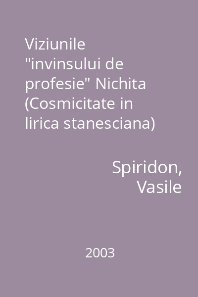 Viziunile "invinsului de profesie" Nichita (Cosmicitate in lirica stanesciana) : Critica si eseu