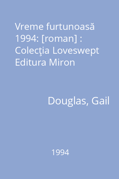 Vreme furtunoasă  1994: [roman] : Colecţia Loveswept  Editura Miron