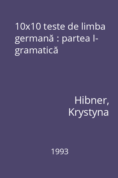 10x10 teste de limba germană : partea I- gramatică