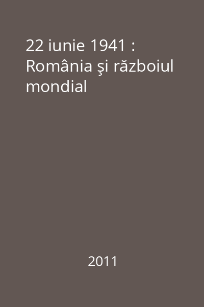 22 iunie 1941 : România şi războiul mondial