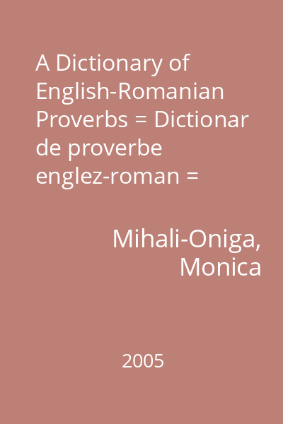 A Dictionary of English-Romanian Proverbs = Dictionar de proverbe englez-roman = Dictionar de proverbe englez-roman (tit. paralel)