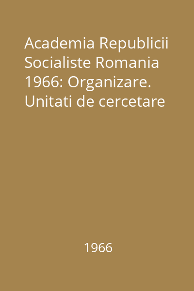 Academia Republicii Socialiste Romania  1966: Organizare. Unitati de cercetare