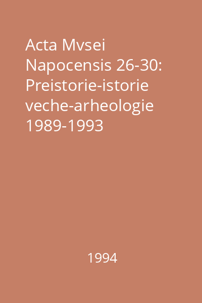 Acta Mvsei Napocensis 26-30:  Preistorie-istorie veche-arheologie 1989-1993