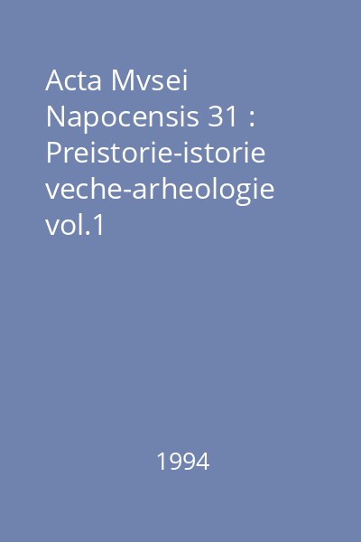 Acta Mvsei Napocensis 31 : Preistorie-istorie veche-arheologie vol.1
