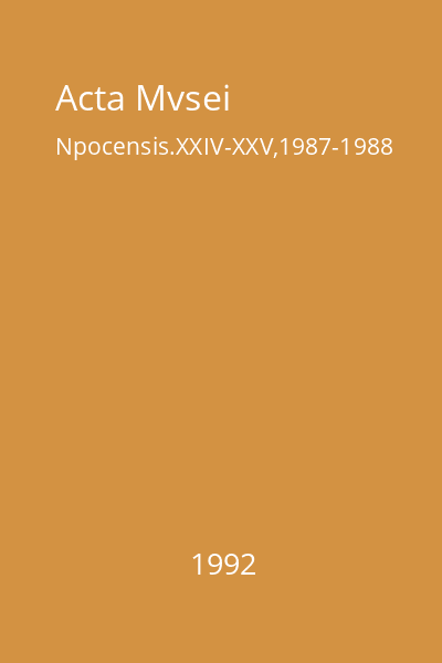 Acta Mvsei Npocensis.XXIV-XXV,1987-1988
