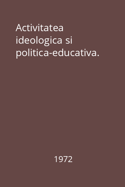 Activitatea ideologica si politica-educativa.