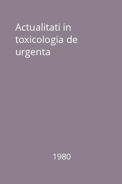 Actualitati in toxicologia de urgenta