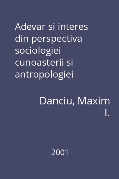 Adevar si interes din perspectiva sociologiei cunoasterii si antropologiei filosofice : Paradigme  Limes