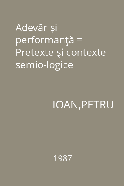 Adevăr şi performanţă = Pretexte şi contexte semio-logice