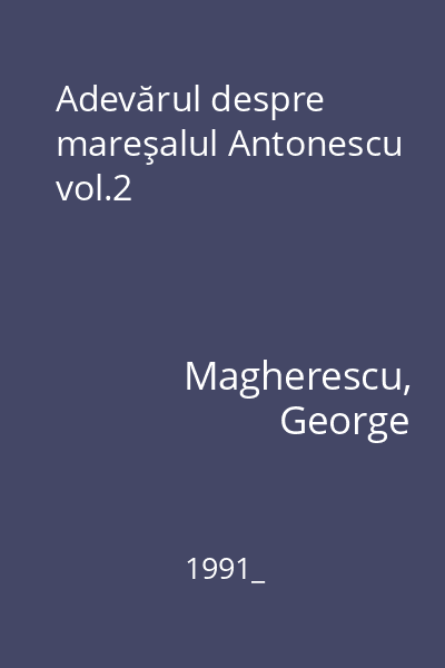 Adevărul despre mareşalul Antonescu vol.2