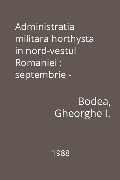 Administratia militara horthysta in nord-vestul Romaniei : septembrie - noiembrie 1940