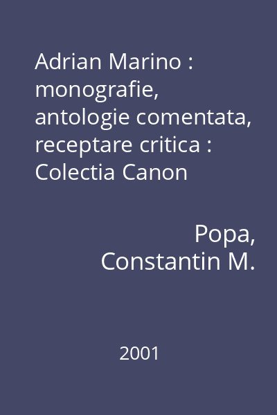 Adrian Marino : monografie, antologie comentata, receptare critica : Colectia Canon