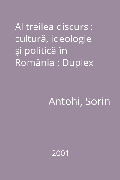 Al treilea discurs : cultură, ideologie şi politică în România : Duplex