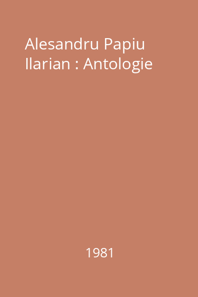 Alesandru Papiu Ilarian : Antologie