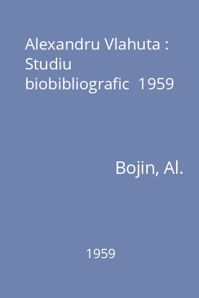 Alexandru Vlahuta : Studiu biobibliografic  1959
