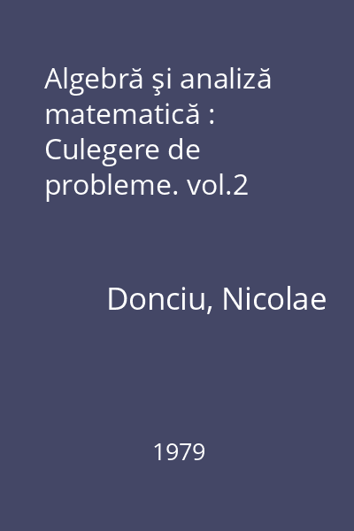 Algebră şi analiză matematică : Culegere de probleme. vol.2