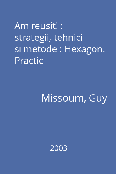 Am reusit! : strategii, tehnici si metode : Hexagon. Practic