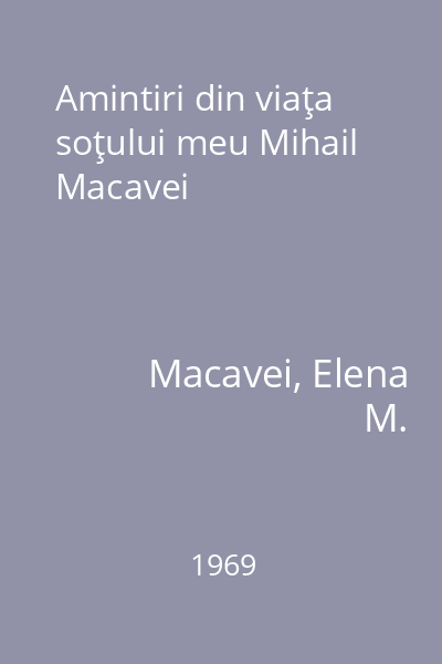 Amintiri din viaţa soţului meu Mihail Macavei