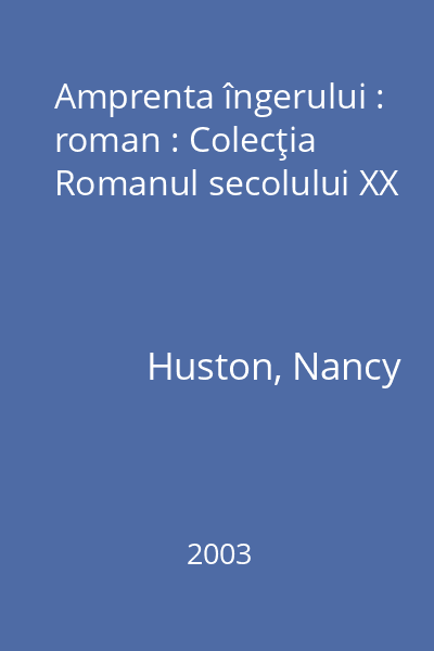 Amprenta îngerului : roman : Colecţia Romanul secolului XX